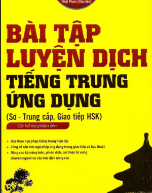 [FREE] sách Bài Tập Luyện Dịch Tiếng Trung Ứng Dụng (Sơ - Trung cấp, Giao tiếp HSK)