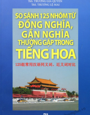 [FREE] sách So Sánh 125 Nhóm Từ Đồng Nghĩa, Gần Nghĩa Thường Gặp Trong Tiếng Hoa PDF 9