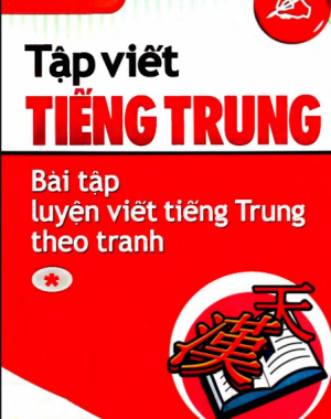 [FREE] sách Tập Viết Tiếng Trung – Bài Tập Luyện Viết Tiếng Trung Theo Tranh PDF